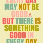 Every day in your life