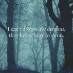 258006-I-Cant-Drown-My-Demons-They-Know-How-To-Swim