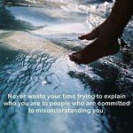 never waste your time trying to explain who you are